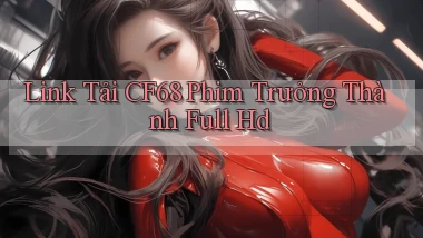 link tải cf68 phim trưởng thành full hd