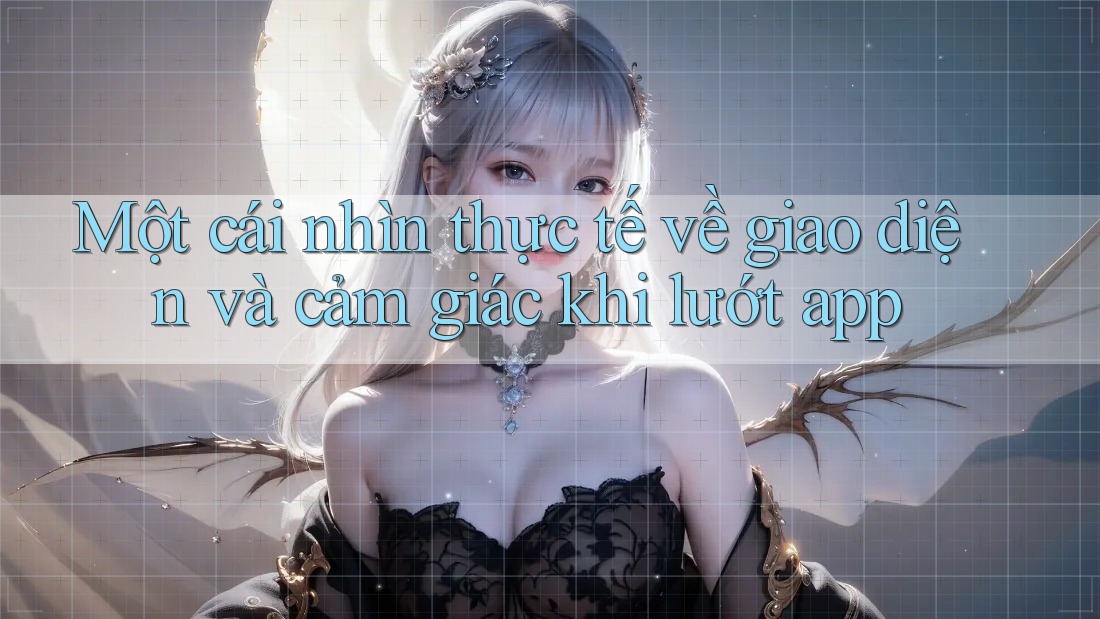 Một cái nhìn thực tế về giao diện và cảm giác khi lướt app Một cái nhìn thực tế về giao diện và cảm giác khi lướt app