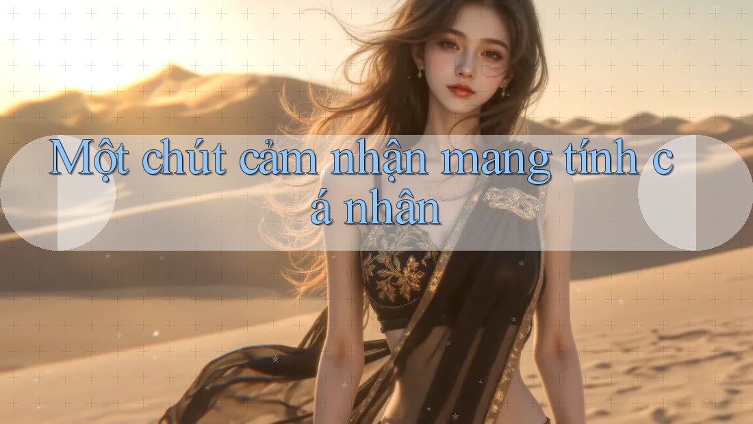 Một chút cảm nhận mang tính cá nhân