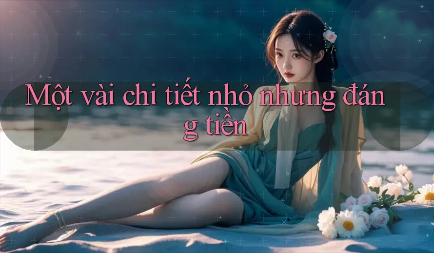 Một vài chi tiết nhỏ nhưng đáng tiền Một vài chi tiết nhỏ nhưng đáng tiền