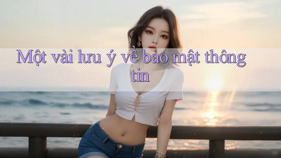 Một vài lưu ý về bảo mật thông tin