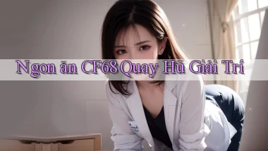 ngon ăn cf68 quay hũ giải trí