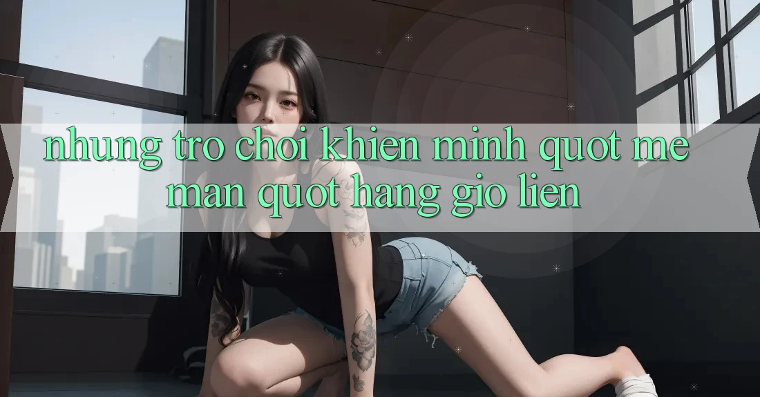 Những trò chơi khiến mình " mê mẩn" hàng giờ liền Những trò chơi khiến mình " mê mẩn" hàng giờ liền