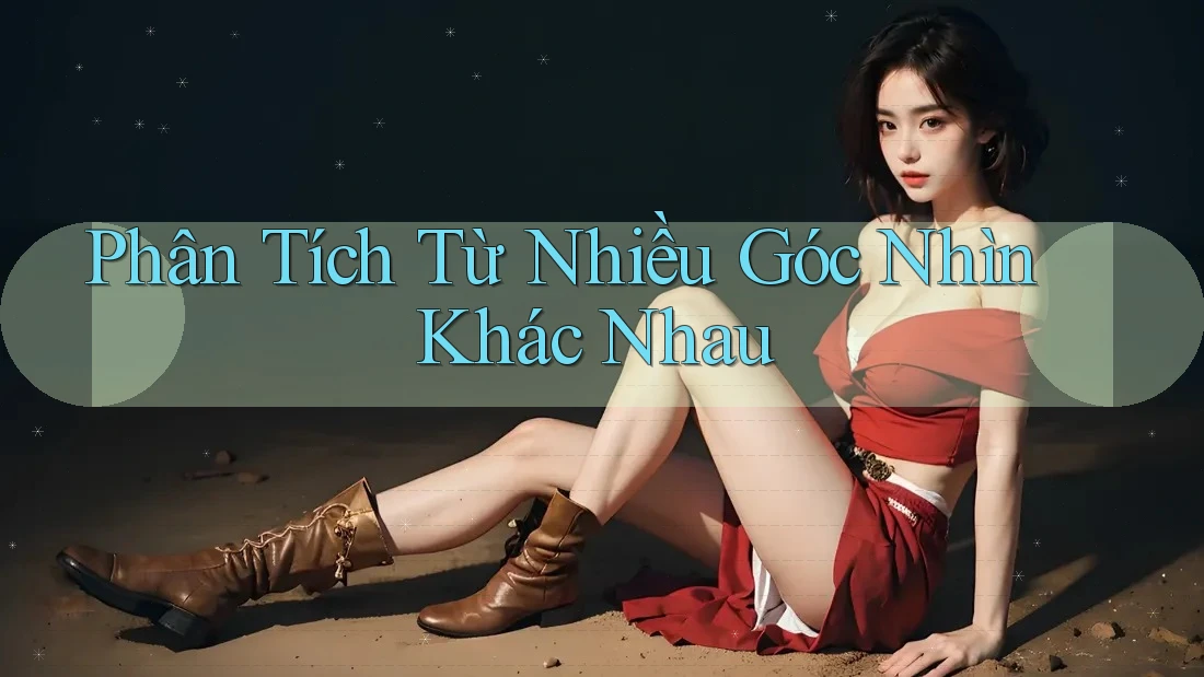 Phân Tích Từ Nhiều Góc Nhìn Khác Nhau Phân Tích Từ Nhiều Góc Nhìn Khác Nhau