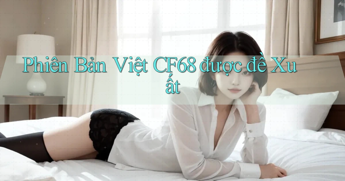 phiên bản việt cf68 được đề xuất