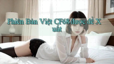 phiên bản việt cf68 được đề xuất