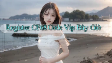 register cf68 code vip bây giờ