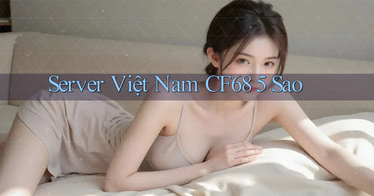 server việt nam cf68 5 sao