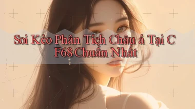 soi kèo phân tích châu á tại cf68 chuẩn nhất