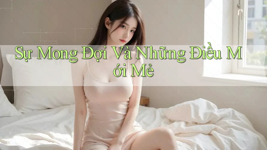Sự Mong Đợi Và Những Điều Mới Mẻ