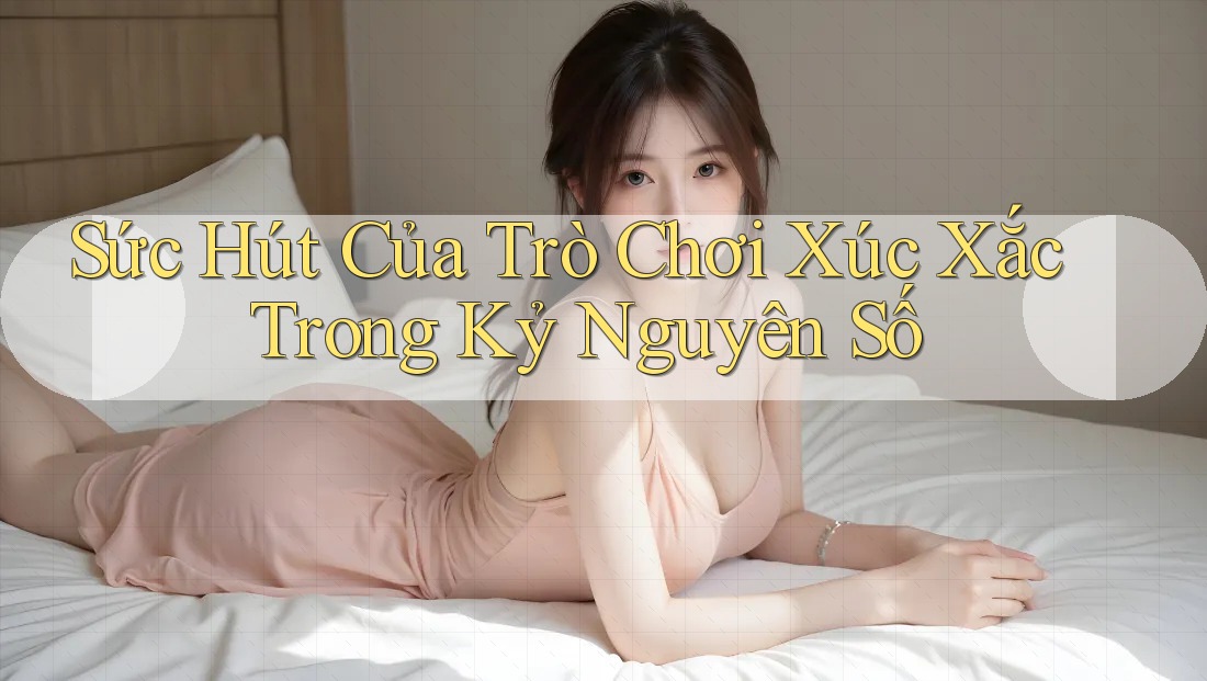 Sức Hút Của Trò Chơi Xúc Xắc Trong Kỷ Nguyên Số Sức Hút Của Trò Chơi Xúc Xắc Trong Kỷ Nguyên Số