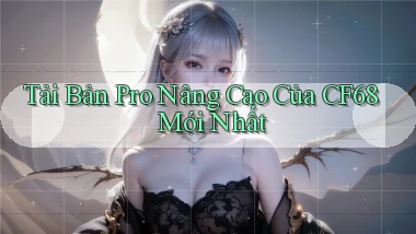tải bản pro nâng cao của cf68 mới nhất