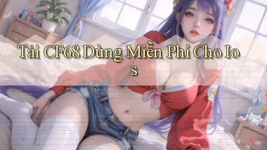 tải cf68 dùng miễn phí cho ios