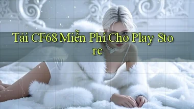 tải cf68 miễn phí cho play store