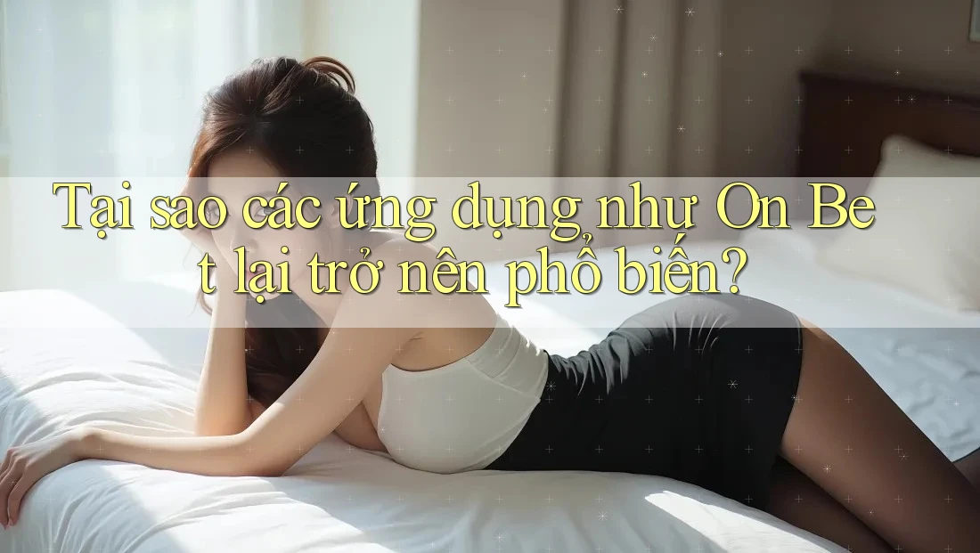 Tại sao các ứng dụng như On Bet lại trở nên phổ biến? Tại sao các ứng dụng như On Bet lại trở nên phổ biến?