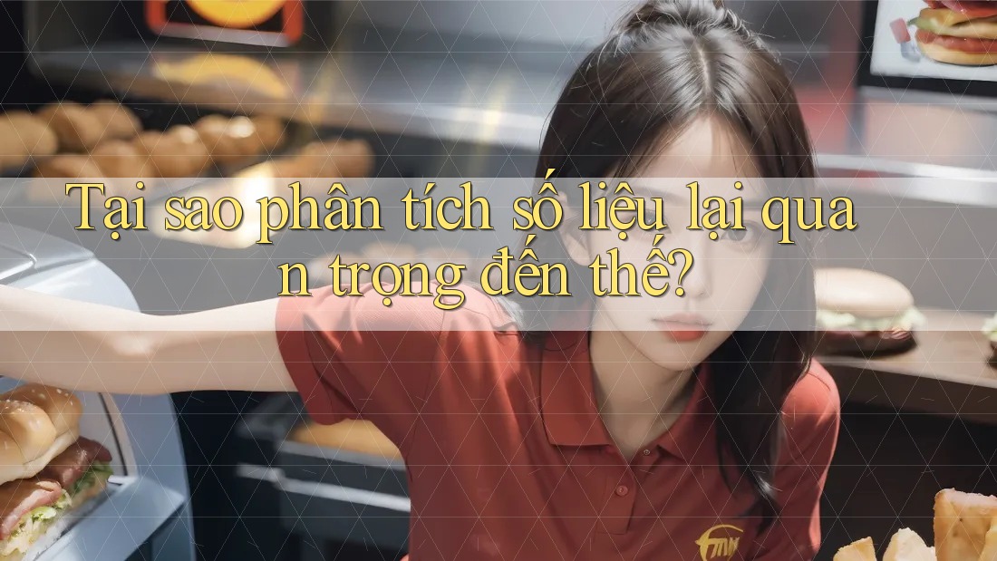 Tại sao phân tích số liệu lại quan trọng đến thế? Tại sao phân tích số liệu lại quan trọng đến thế?