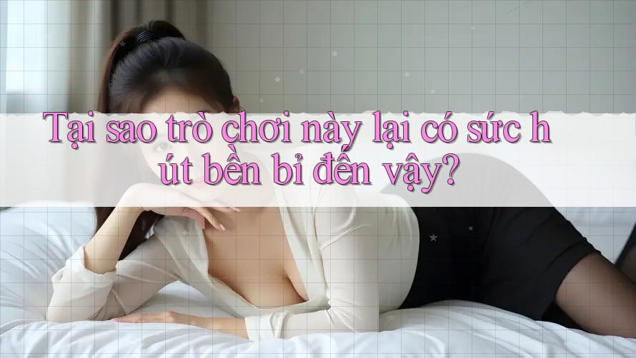 Tại sao trò chơi này lại có sức hút bền bỉ đến vậy?