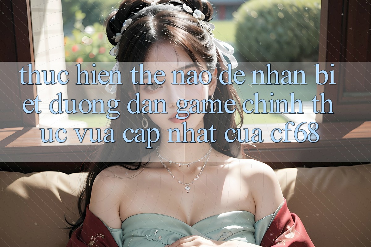 Thực hiện Thế Nào Để Nhận Biết Đường dẫn Game Chính Thức Vừa cập nhật Của cf68?