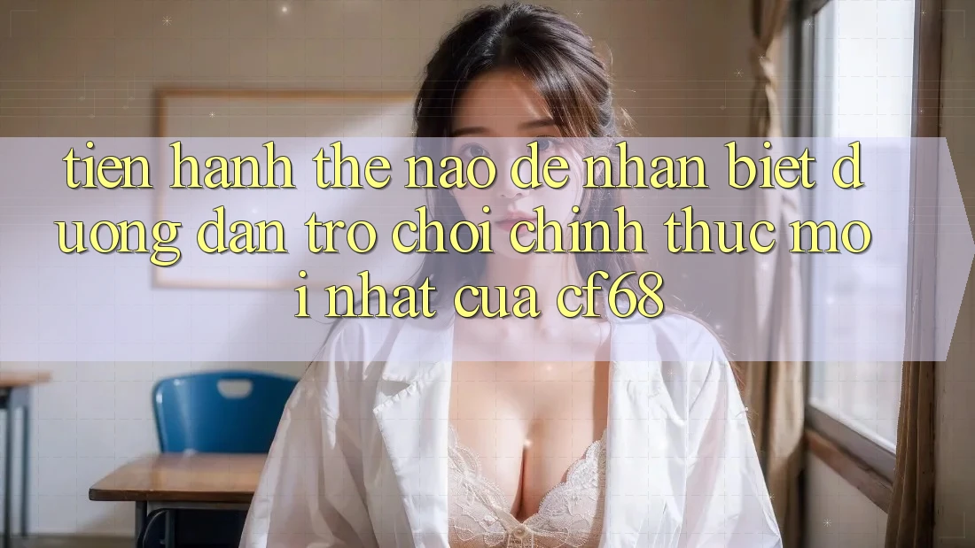 Tiến hành Thế Nào Để Nhận Biết Đường dẫn Trò chơi Chính Thức Mới nhất Của cf68? Tiến hành Thế Nào Để Nhận Biết Đường dẫn Trò chơi Chính Thức Mới nhất Của cf68?
