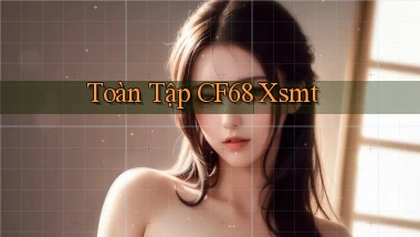 toàn tập cf68 xsmt