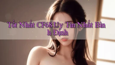 tốt nhất cf68 uy tín nhất Bình Định