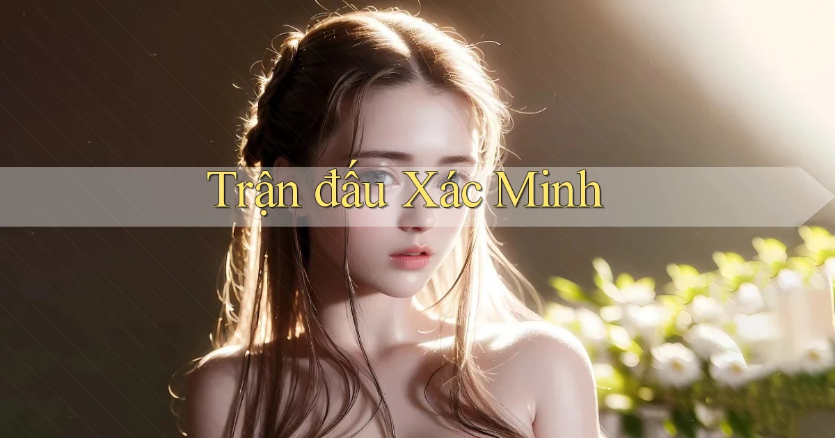 Trận đấu Xác minh