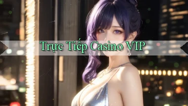 Trực tiếp Casino VIP