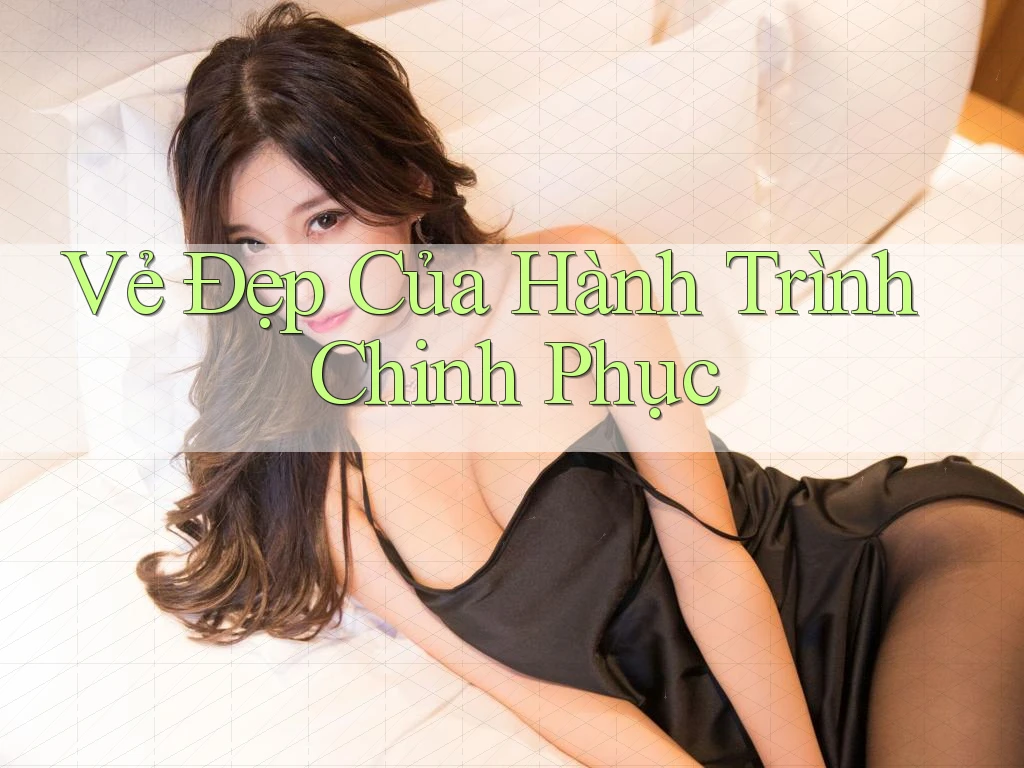 Vẻ Đẹp Của Hành Trình Chinh Phục Vẻ Đẹp Của Hành Trình Chinh Phục