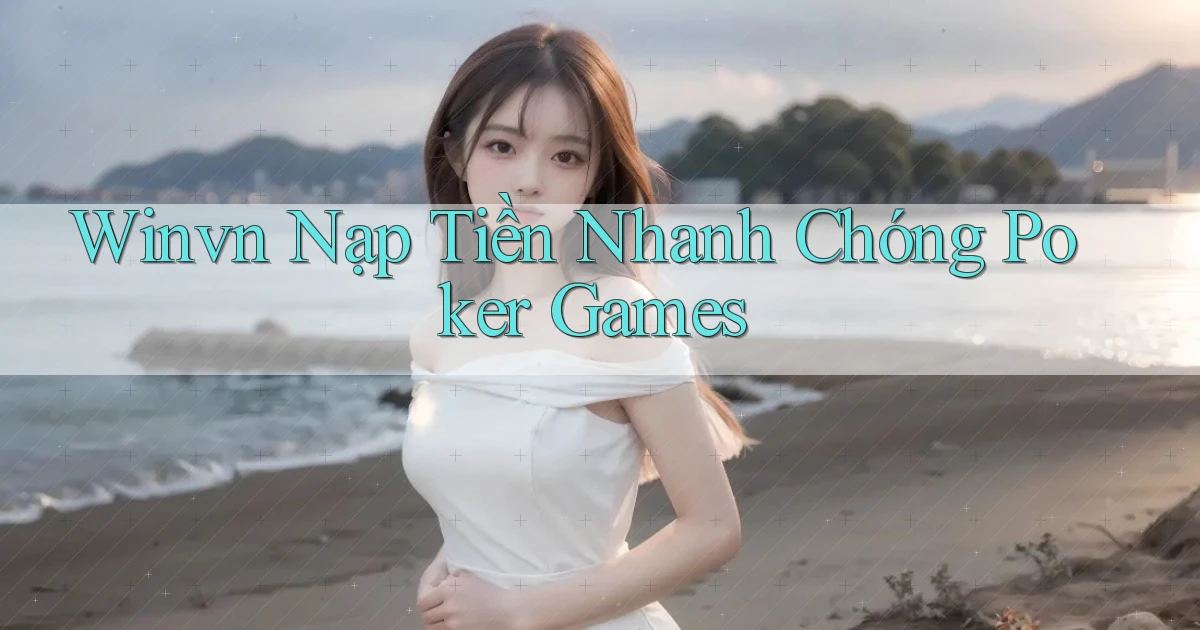 winvn  nạp tiền nhanh chóng poker games