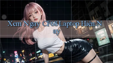 xem ngay cf68 laptop hiện nay